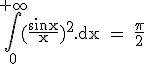 3$\textrm\Bigint_{0}^{+\infty}(\frac{sinx}{x})^2.dx = \frac{\pi}{2}